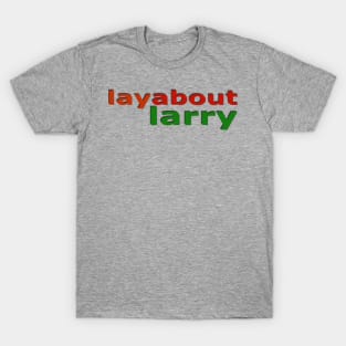 Layabout Larry No 1 T-Shirt